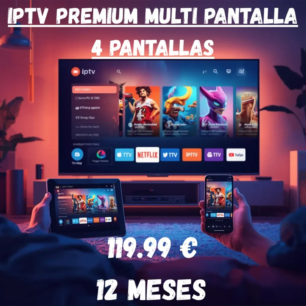 IPTV PREMIUM MULTI PANTALLA 4 PANTALLAS